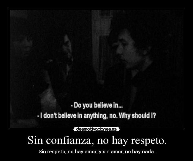 Sin confianza, no hay respeto. - 