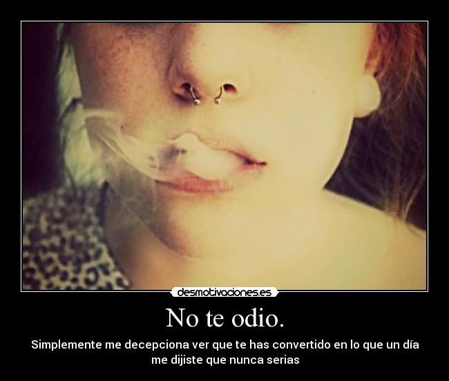 No te odio. -