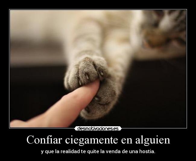 Confiar ciegamente en alguien -