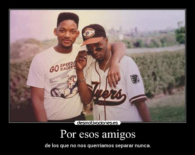 carteles amigos siipiiacarme will smith jazzy jeff paz amor plus pal salon desmotivaciones