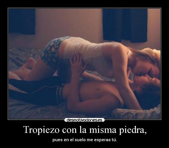 Tropiezo con la misma piedra, -
