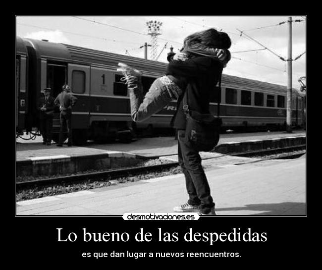 Lo bueno de las despedidas -