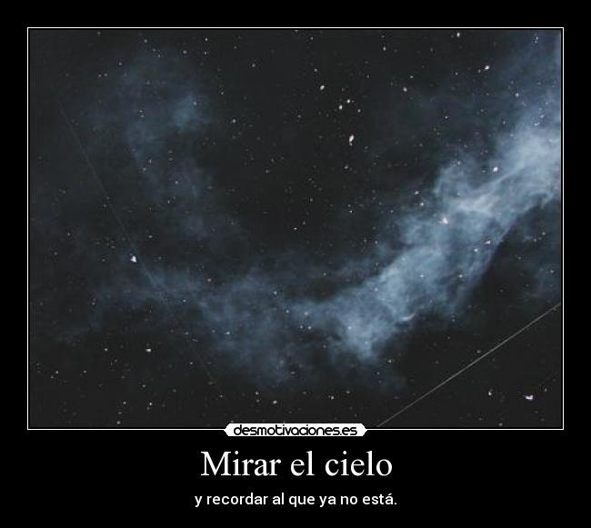 Mirar el cielo - y recordar al que ya no está.