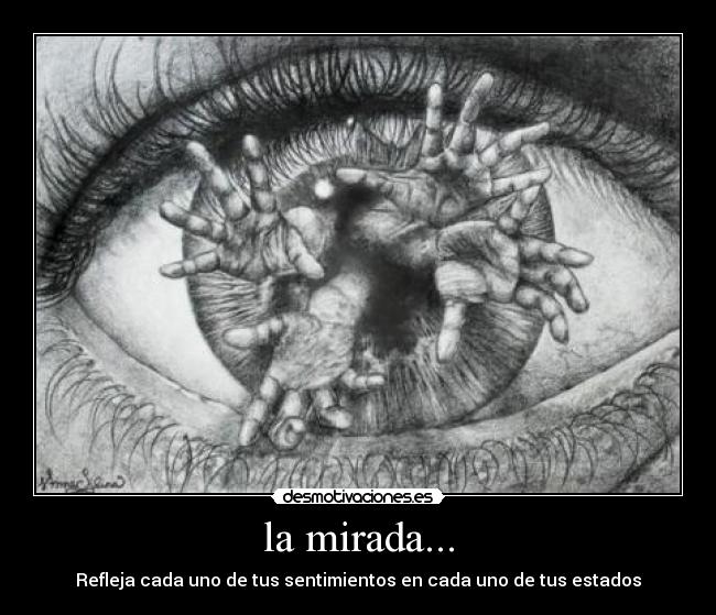 la mirada... - Refleja cada uno de tus sentimientos en cada uno de tus estados