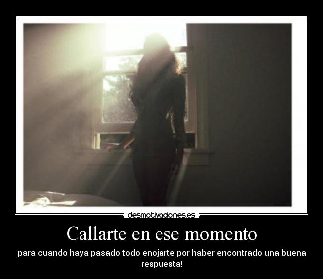 Callarte en ese momento - para cuando haya pasado todo enojarte por haber encontrado una buena respuesta!