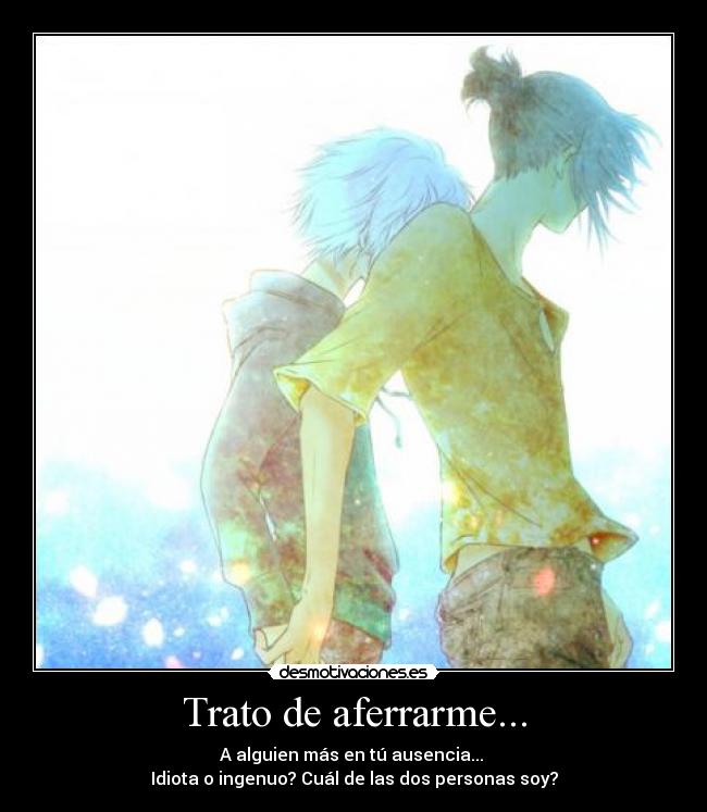 Trato de aferrarme... -