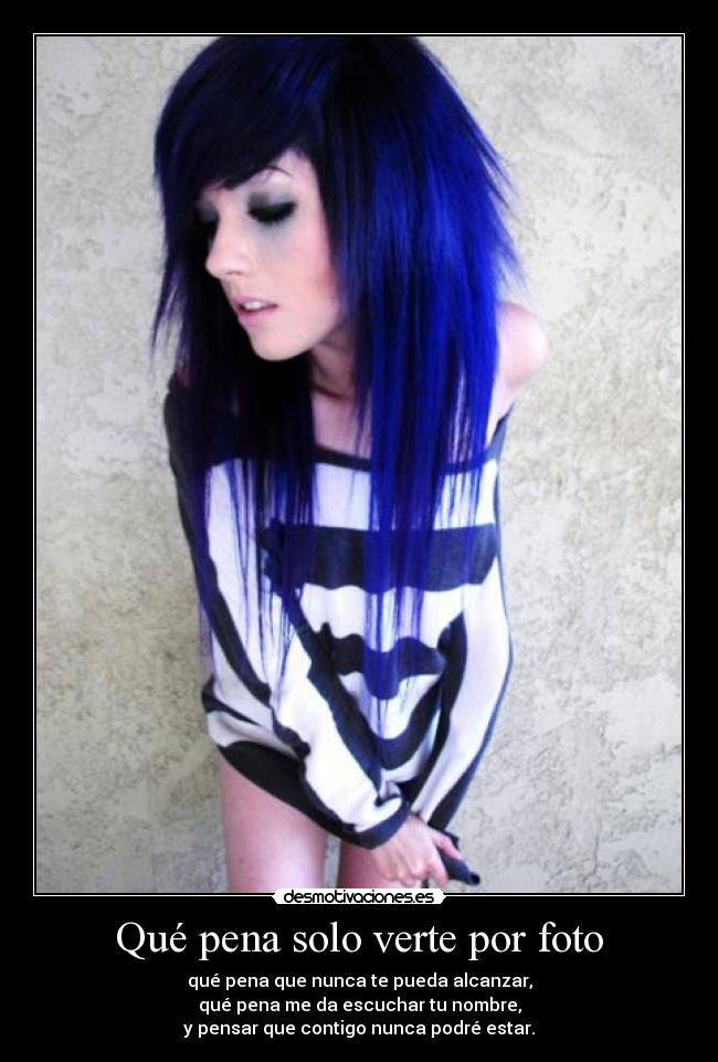 Qué pena solo verte por foto -