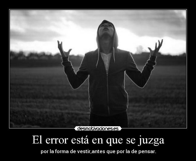 El error está en que se juzga -