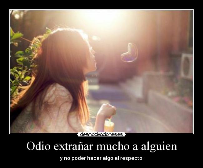 Odio extrañar mucho a alguien -