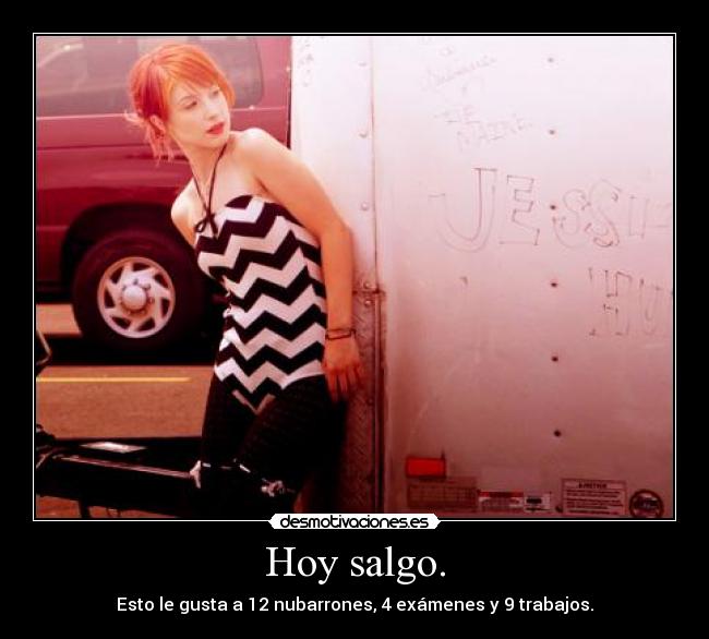 Hoy salgo. -