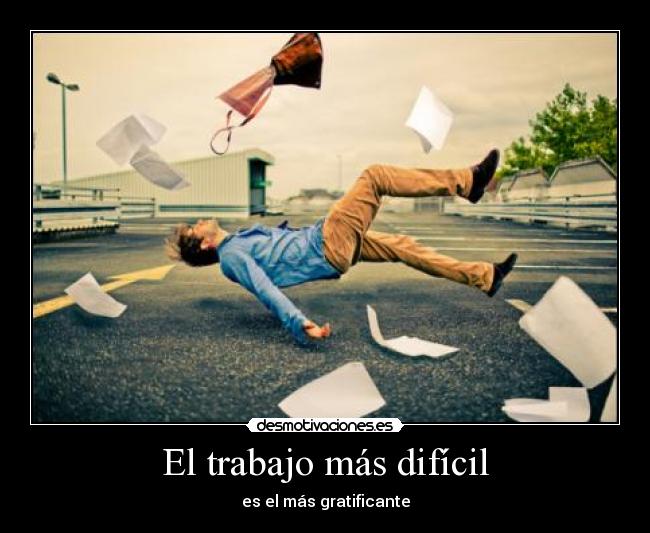 El trabajo más difícil - es el más gratificante