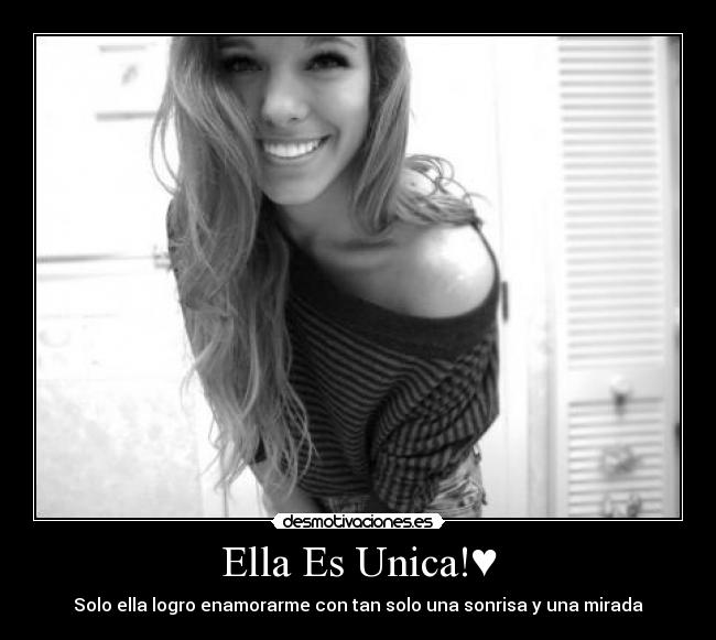 Ella Es Unica!♥ - Solo ella logro enamorarme con tan solo una sonrisa y una mirada♥
