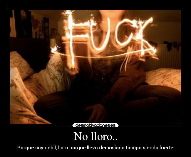No lloro.. -