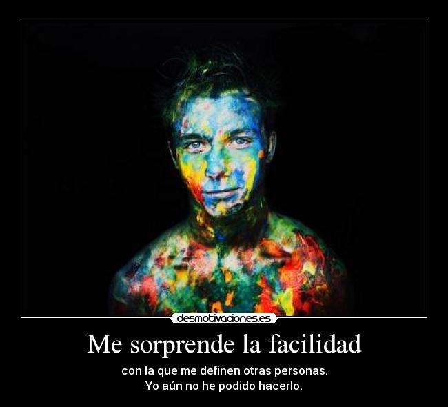 Me sorprende la facilidad -