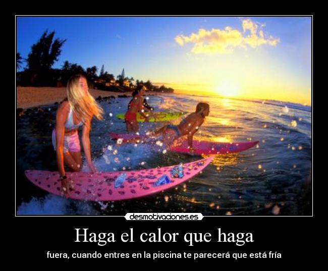 Haga el calor que haga -