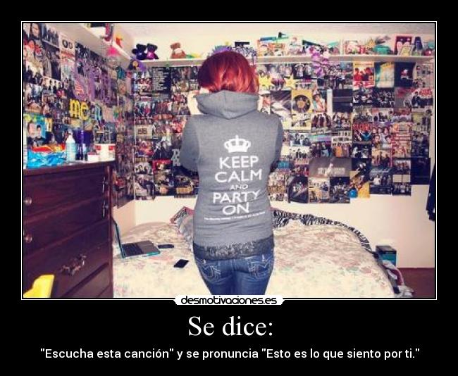 Se dice: - Escucha esta canción y se pronuncia Esto es lo que siento por ti.
