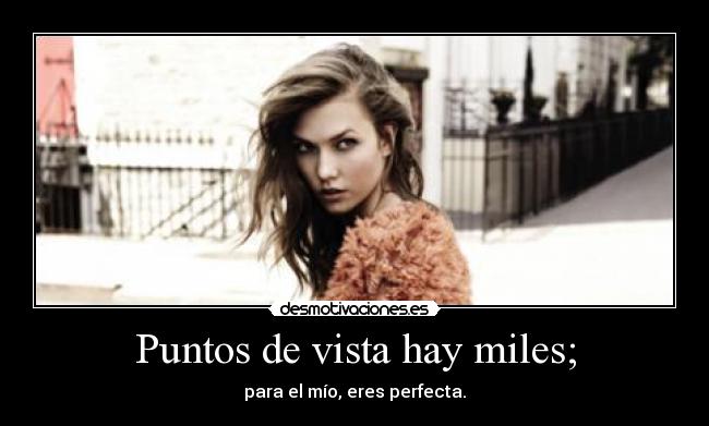Puntos de vista hay miles; - 