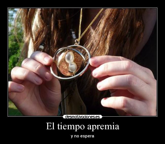 El tiempo apremia - y no espera