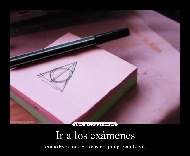 Ir a los exámenes - como España a Eurovisión: por presentarse.
