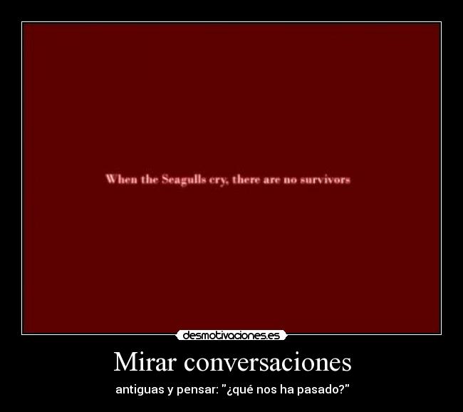 Mirar conversaciones - antiguas y pensar: ¿qué nos ha pasado?