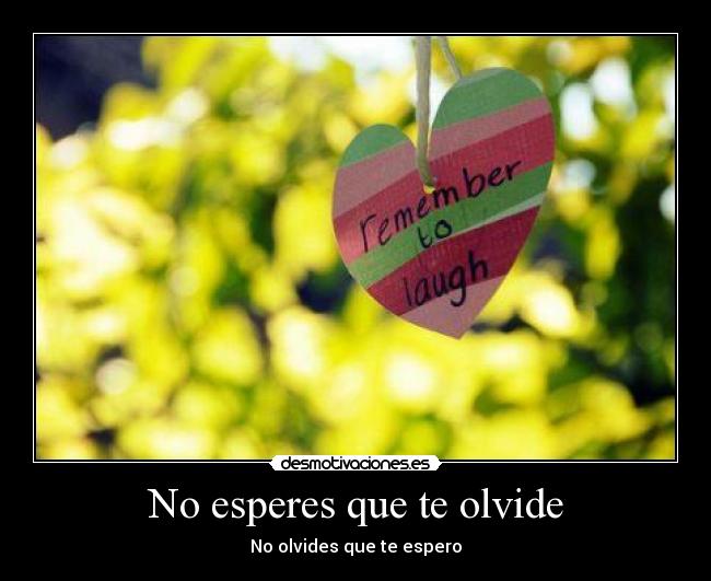 No esperes que te olvide - No olvides que te espero