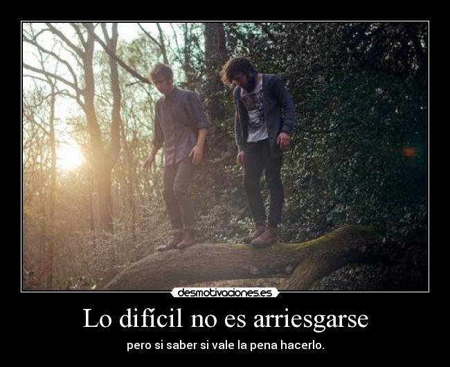 Lo difícil no es arriesgarse - 