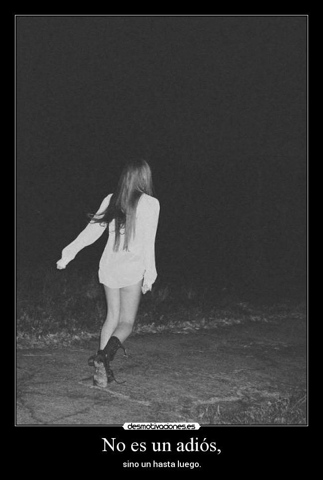 No es un adiós, - sino un hasta luego.