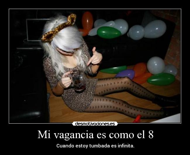 Mi vagancia es como el 8 - 