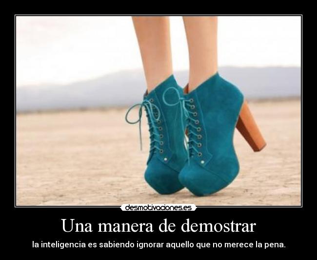 Una manera de demostrar - la inteligencia es sabiendo ignorar aquello que no merece la pena.