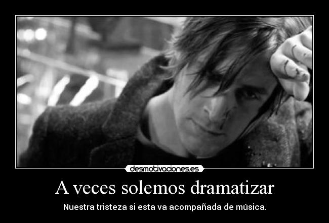A veces solemos dramatizar - 