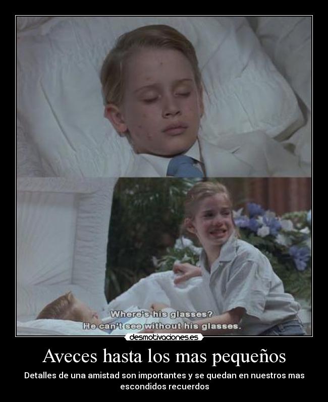 Aveces hasta los mas pequeños - Detalles de una amistad son importantes y se quedan en nuestros mas
escondidos recuerdos