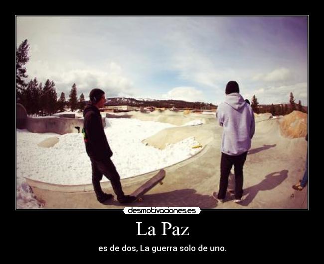 La Paz - es de dos, La guerra solo de uno.