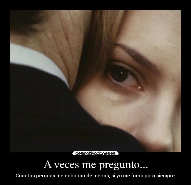 carteles muerte siempre nunca veces pregunto cuantas personas mundo extranar echarian menos desmotivaciones