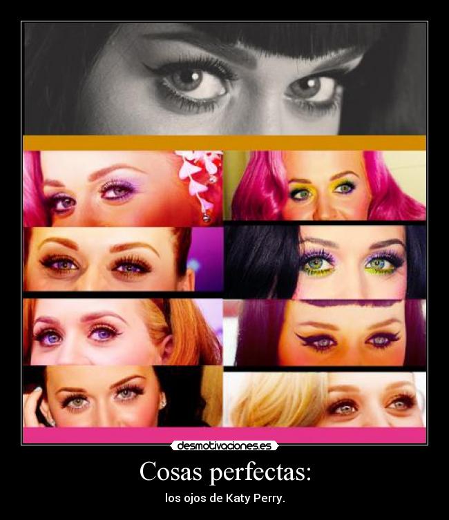 Cosas perfectas: - los ojos de Katy Perry.