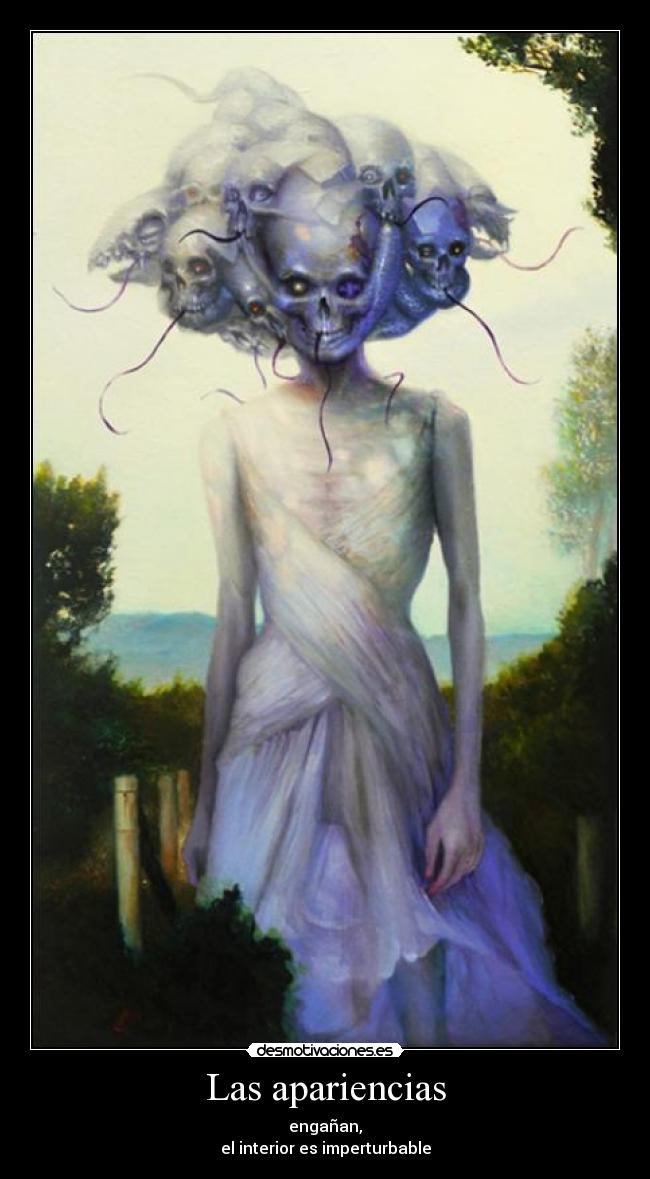 Las apariencias - engañan,
el interior es imperturbable