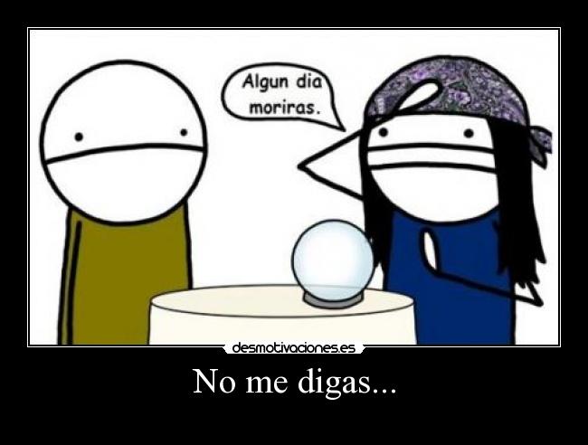 No me digas... -