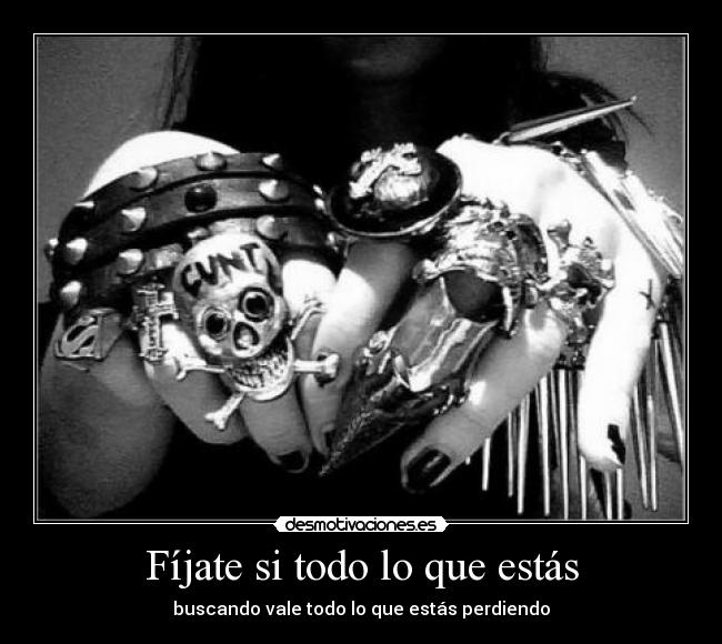 Fíjate si todo lo que estás - buscando vale todo lo que estás perdiendo