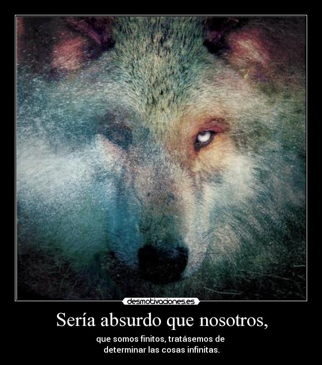 Sería absurdo que nosotros, -