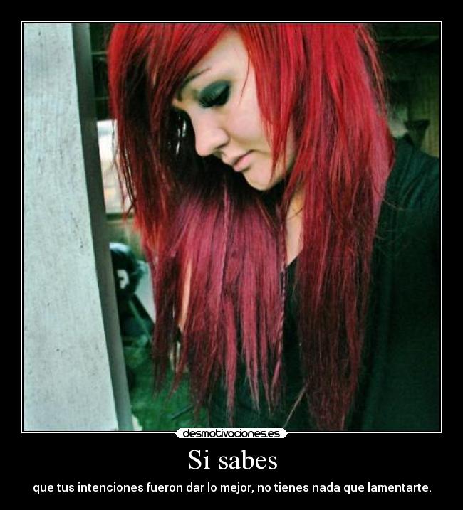 Si sabes - que tus intenciones fueron dar lo mejor, no tienes nada que lamentarte.