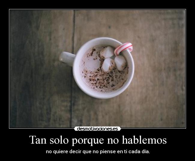 Tan solo porque no hablemos -