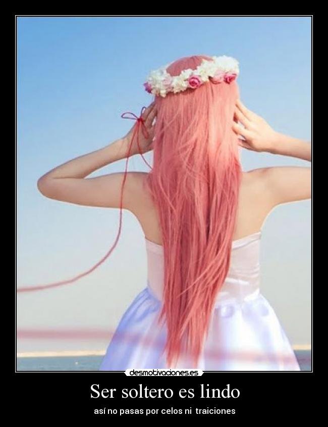 Ser soltero es lindo -