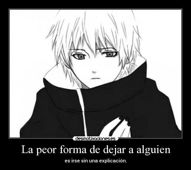 La peor forma de dejar a alguien - es irse sin una explicación.