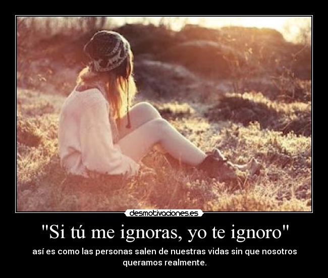 Si tú me ignoras, yo te ignoro -