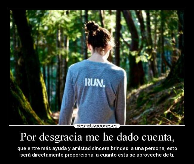 Por desgracia me he dado cuenta, -