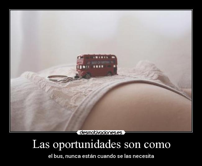 Las oportunidades son como - 