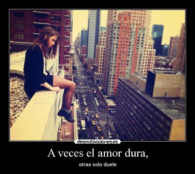 A veces el amor dura, - otras solo duele