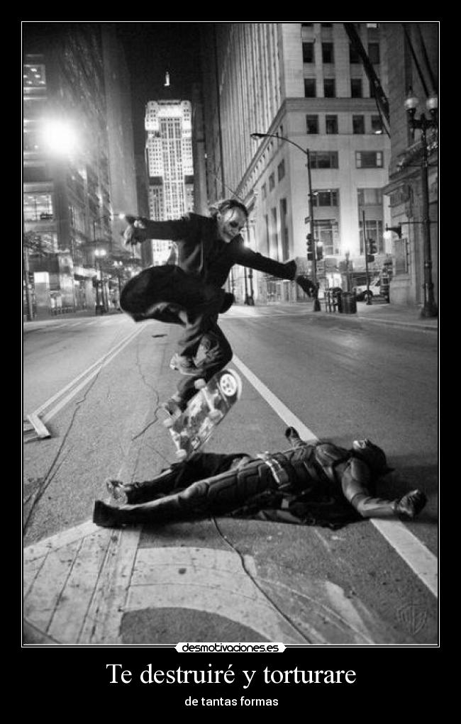 Te destruiré y torturare - de tantas formas