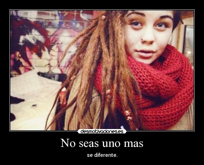 No seas uno mas - se diferente.