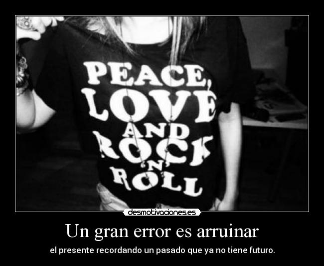 Un gran error es arruinar - 