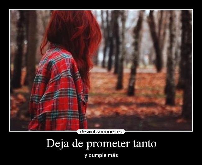 Deja de prometer tanto -